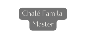 Chalé Famila Master